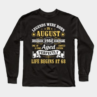 Legends Were Born In August 1952 Genuine Quality Aged Perfectly Life Begins At 68 Years Old Birthday Long Sleeve T-Shirt